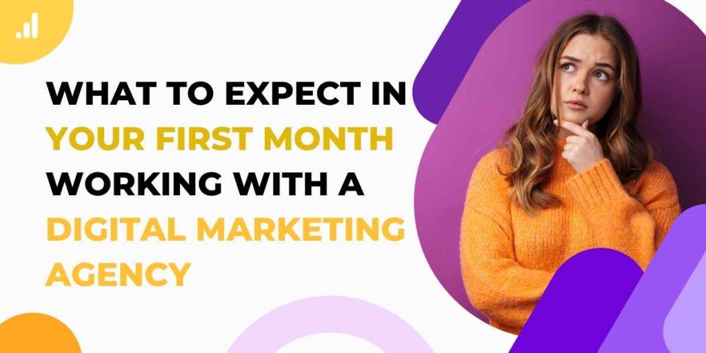 what to expect in your first month working with a digital marketing agency